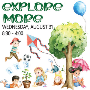 Wednesday, August 31 (Explore More Day Camp)